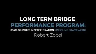 LTBP Status Update and Deterioration Modeling