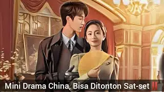 Mini Drama China, Bisa Ditonton Sat-set‼️