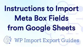 Instructions to Import Meta Box Fields from Google Sheets