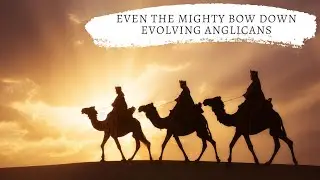 Even the mighty bow down   Epiphany Sunday 2026