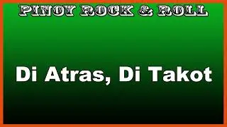 Di Atras, Di Takot - Pinoy rock / Filipino rock bands 🎸🔊