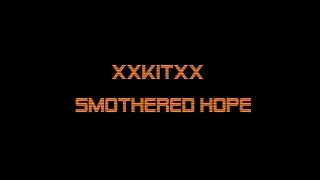 Smothered Hope - xXKITXx  [Music Video]