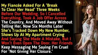 My Fiancée Asked For A 'Break To Clear Her Head' Three Weeks Before Our Wedding. So I Cancelled E...