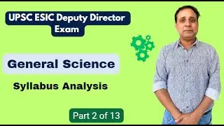 Part 2 of 13 - Syllabus Analysis - General Science - UPSC ESIC Deputy Director exam
