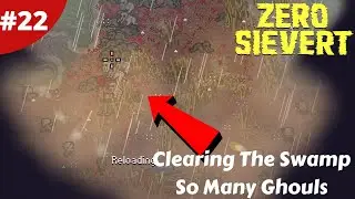 Clearing The Swamp So Many Ghouls - Zero Sievert Full Version - #22 - Gameplay