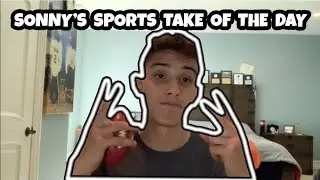 SONNY'S SPORTS TAKE OF THE DAY EPISODE 4!