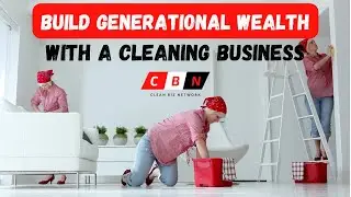 Build Generational By Systemizing Your Cleaning Business