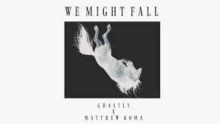 Ghastly & Matthew Koma - We Might Fall (Streaming Version - Official Audio)