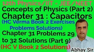 HC Verma Book 2 Chapter 31 Capacitors Problems 29 to 32 Solutions,Part 9,12th Physics/JEE/NEET