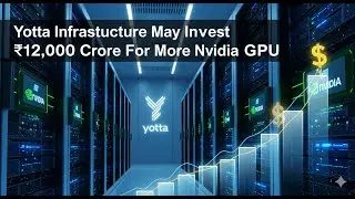 Yotta Infrastructure May Invest 12000 Crore For More Nvidia GPU