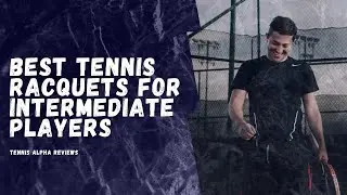 Best Tennis Racquets For Intermediate Players Review 2020