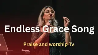 Endless Grace – Прекрасная музыка хвалы и поклонения (обязательно к прослушиванию!)