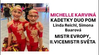MICHELLE KARVINÁ - L. Reichl, S. Baarová duo kadetky pompom, MISTR EVROPY, II.VICEMISTR SVĚTA 2024
