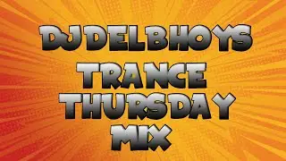DJDELBHOYS TRANCE THURSDAY MIX
