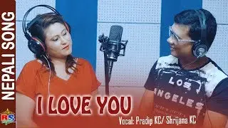 New Modern Song-2018 || I love you || by Pradip KC/ Shrijana KC | Bishan Manandhar