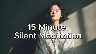 15 Minute Silent Meditation (When you need a Power Nap)