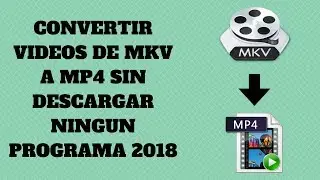 CONVERTIR VIDEOS DE MKV A MP4 SIN NINGUN PROGRAMA 2018