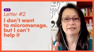 I Don’t Want to Micromanage, But I Can’t Help It