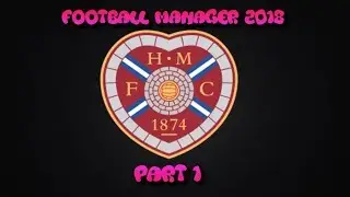 Football Manager 2018 Hearts Part 1 End of season