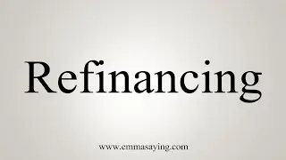 How To Say Refinancing