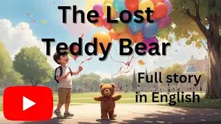 The Lost Teddy Bear: A Heartwarming Tale of Friendship Story In English