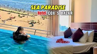 কক্সবাজারে Sea Paradise Hotel অভিজ্ঞতা | First day in Cox’s Bazar | Cox’s Bazar vlog -01 