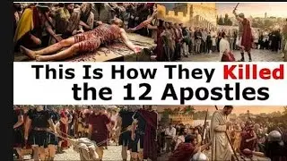 The Tragic End of the 12 Apostles of Jesus.