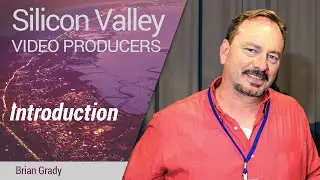 Silicon Valley Video Producers: Introduction by Brian Grady