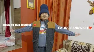 Going To Our District ❤️ !! Eating Sandwich !! DAY 04 OF DAILY VLOG ❤️ !!