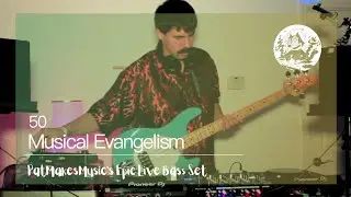 Musical Evangelism 50 - PatMakesMusic's EPIC Live Bass Set | Tulum / House / Disco Mix