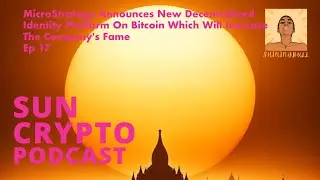 MicroStrategy Announces Decentralized Identity Platform On Bitcoin SUN CRYPTO PODCAST Ep 17 #mstr