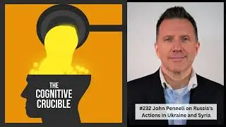 #232 John Pennell on Russia's Actions in Ukraine and Syria