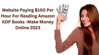Website Paying $100 Per Hour For Reading Amazon KDP Books -Make Money Online 2023 - WFH Side Hustles