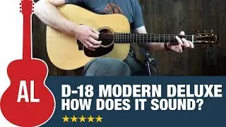 Martin D-18 Modern Deluxe - How Does It Sound?