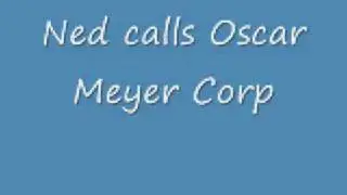 Ned calls Oscar Meyer Corp