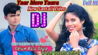 Yaar Mere Yaara Mere Yaaram || Santali Dj Video Song 2022 || Dj SelunBala