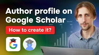 How to create an author profile in Google Scholar? How to edit profile? Functions and secrets