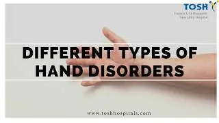 Different Types of Hand Disorders | TOSH Trauma & Orthopedic Center India |