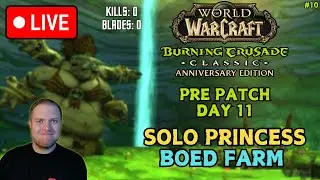 TBC PRE PATCH DAY 11 LIVE! SOLO PRINCESS RUNS - BOED FARM AGAIN!! WoW Classic TBC Anniversary