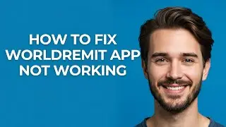 How to Fix Worldremit App Not Working - GUIDE!