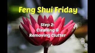 STEP 2 of Feng Shui - Cleaning & Clearing Clutter 🏡