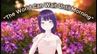 The World Can Wait Until Morning {ASMR} F4A
