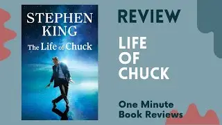 The Life of Chuck  by Stephen King One Minute Book Review