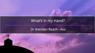What is in your Hand? | Dr. Brendan Roach