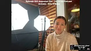 Episode 023 Augustus Cho - Fry It Up Podcast - Actress - Erin O'Brien - Clip
