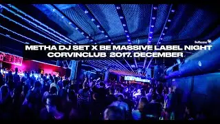 Metha dj set x Be Massive Label Night Corvinclub  2017  december