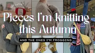 What I am adding this autumn and what I&rsquo;m frogging