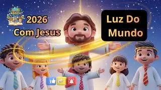 💖 2026 Com Jesus - 🙌🏼 A Luz Do Mundo / 🎼 Canção Infantil Inédita para o ano de 2026 🙏🔥