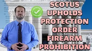 SCOTUS Upholds Protection Order Firearm Prohibition (U.S. v. Rahimi)