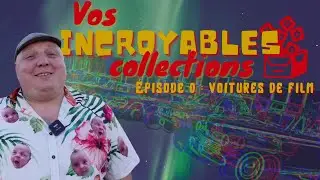 VOS INCROYABLES COLLECTIONS - Ep. 0 - Ma collection